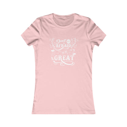 Don't be afraid to be great Women's Tee