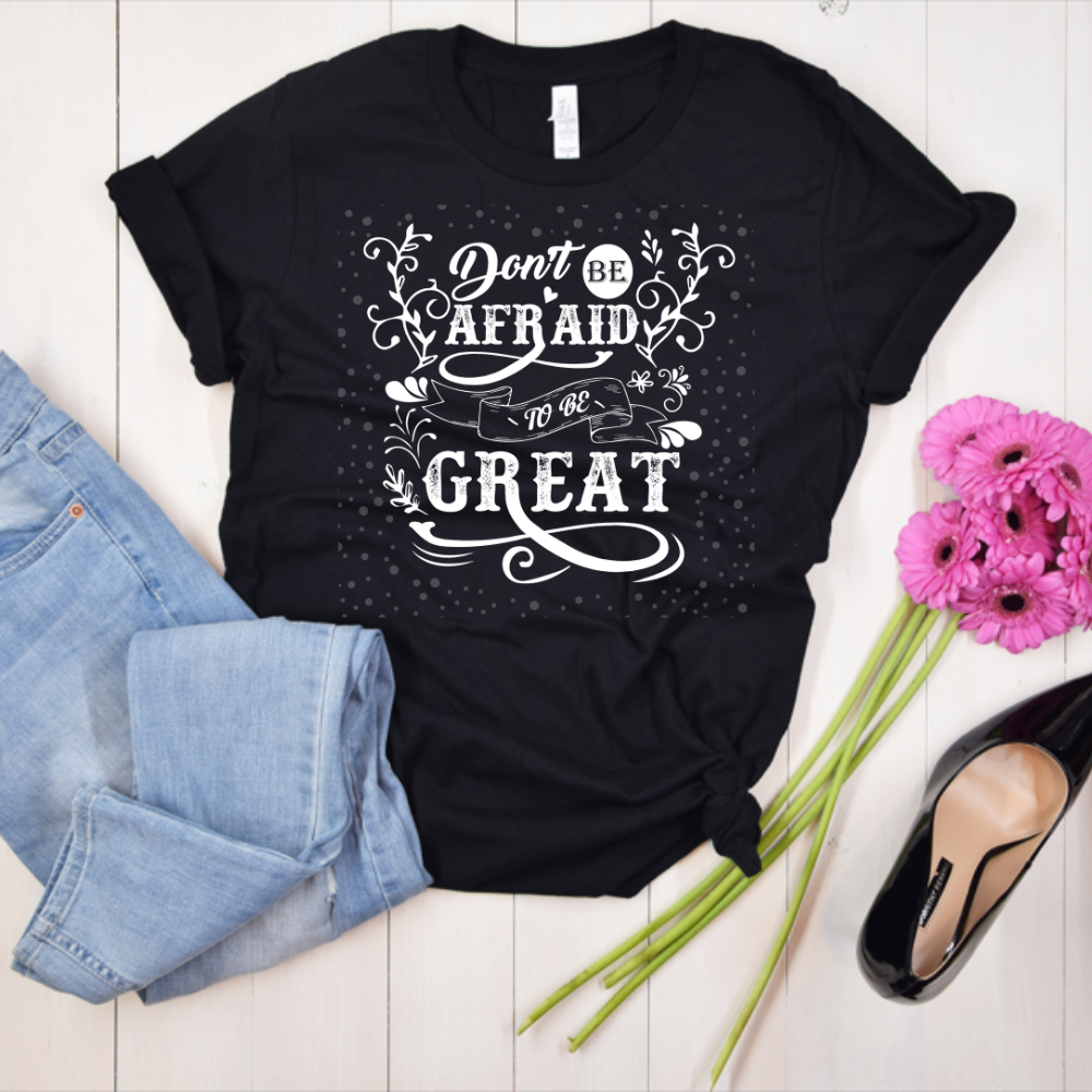 Don't be afraid to be great Women's Tee