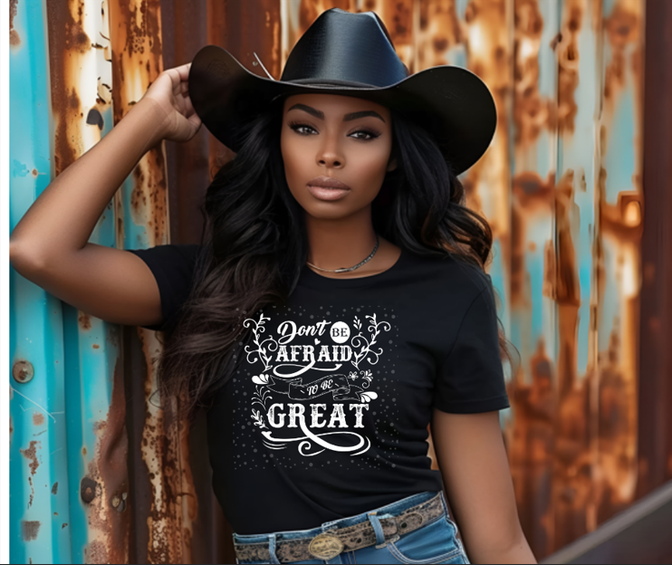 Don't be afraid to be great Women's Tee