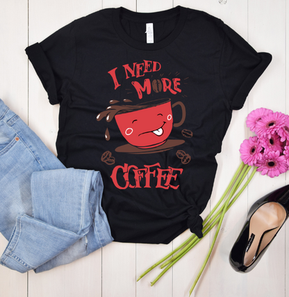 I Need More Coffee Tee